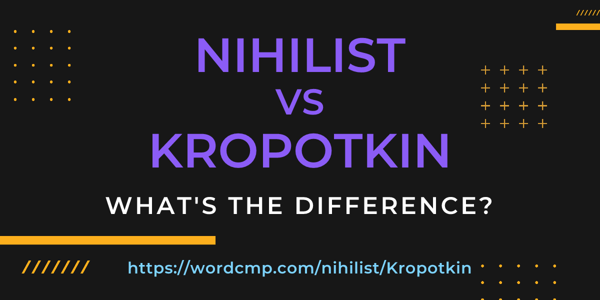 Difference between nihilist and Kropotkin