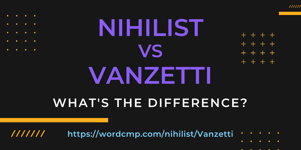 Difference between nihilist and Vanzetti