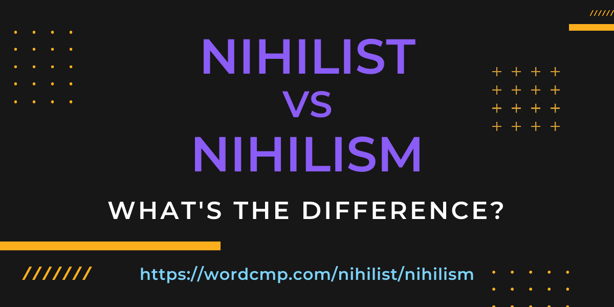 Difference between nihilist and nihilism