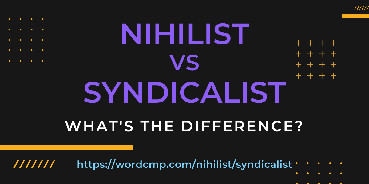 Difference between nihilist and syndicalist