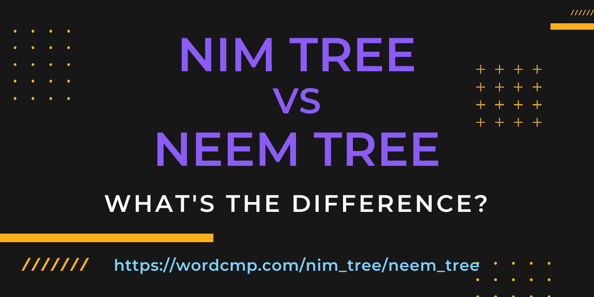 Difference between nim tree and neem tree