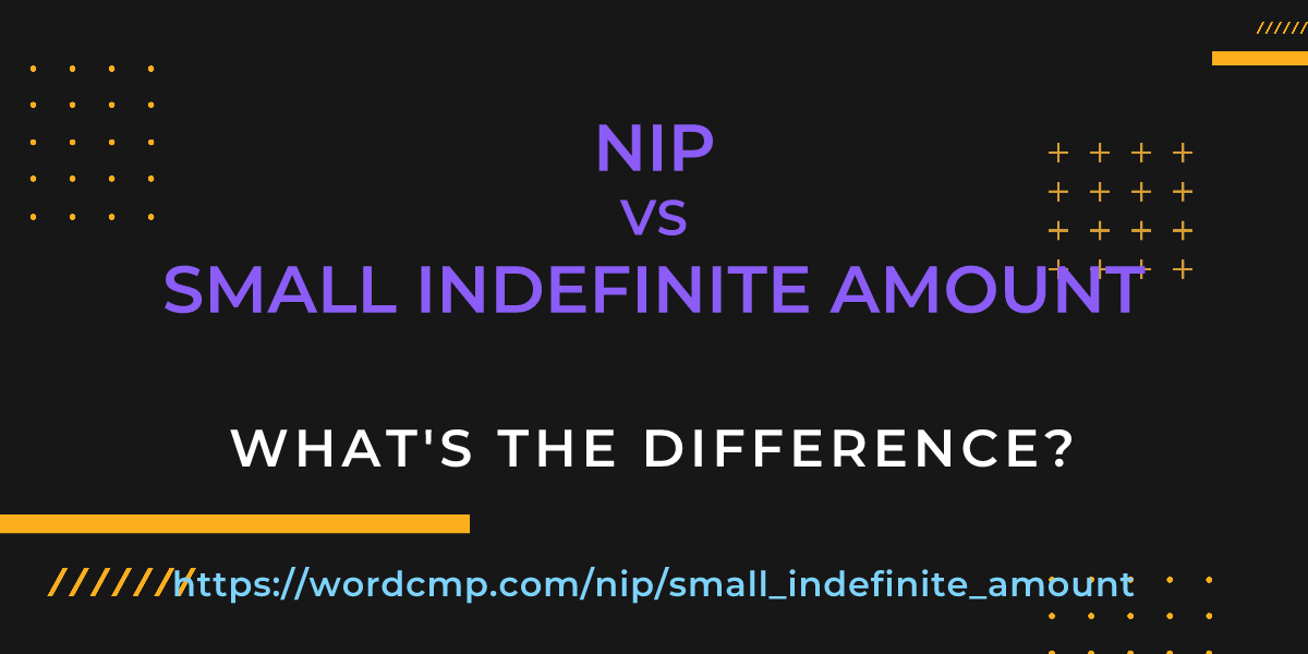 Difference between nip and small indefinite amount
