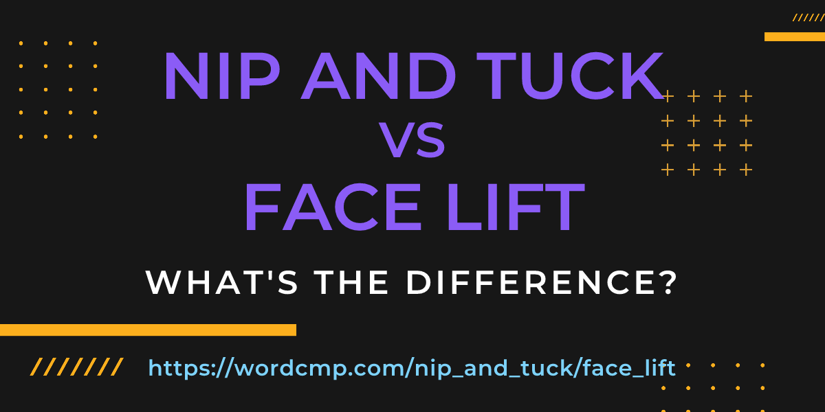 Difference between nip and tuck and face lift