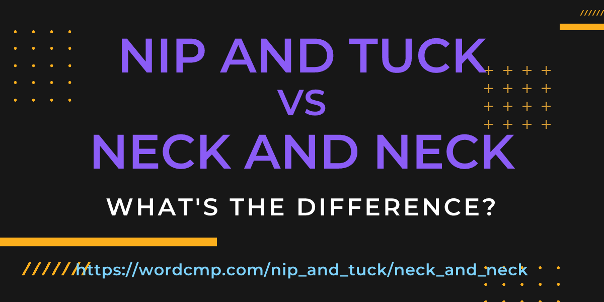 Difference between nip and tuck and neck and neck