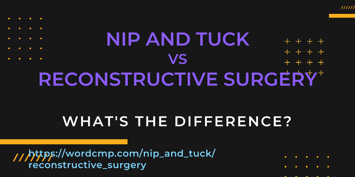 Difference between nip and tuck and reconstructive surgery