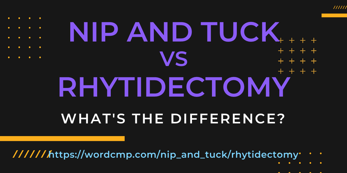 Difference between nip and tuck and rhytidectomy