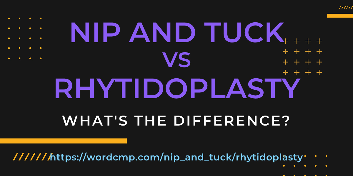 Difference between nip and tuck and rhytidoplasty