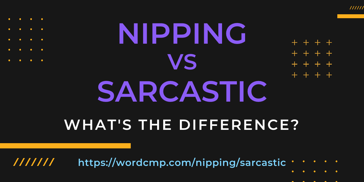 Difference between nipping and sarcastic