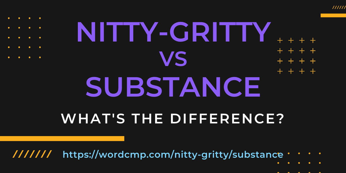Difference between nitty-gritty and substance