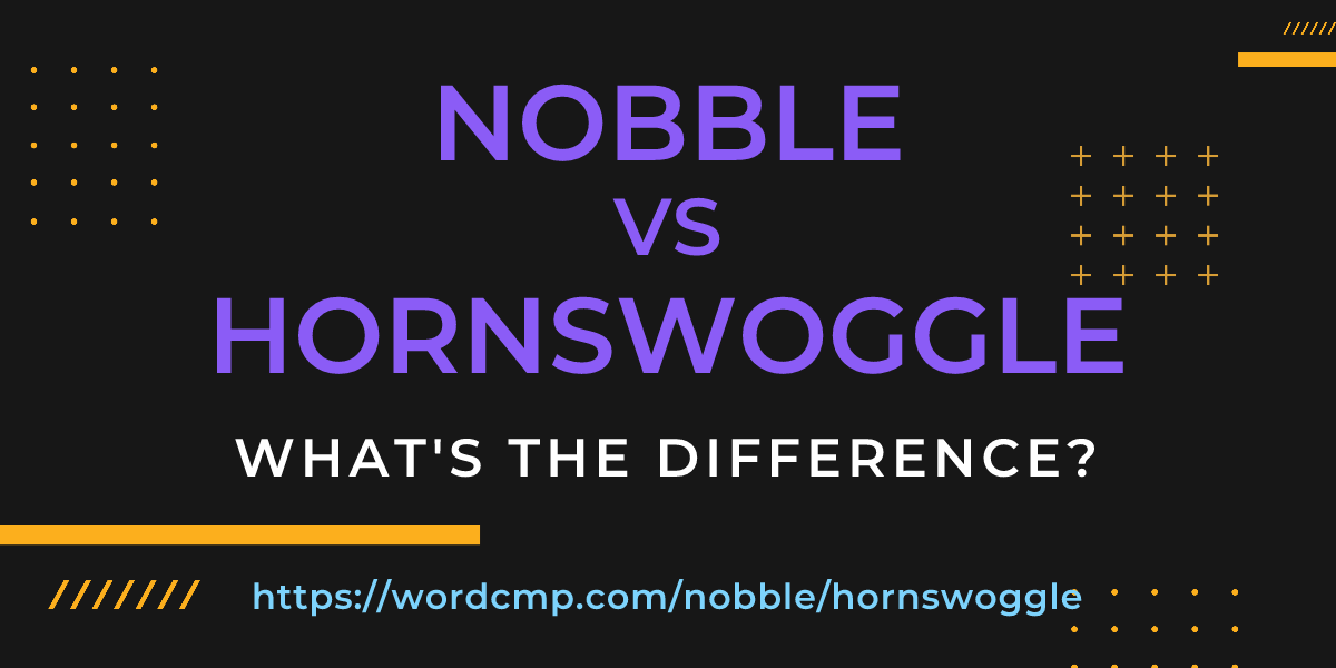 Difference between nobble and hornswoggle