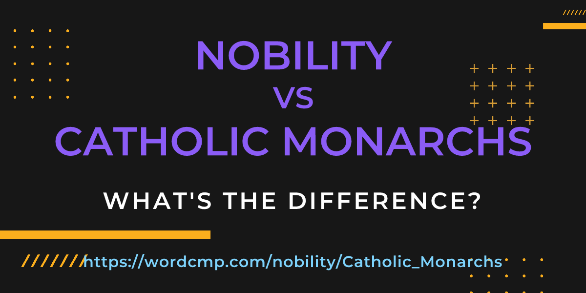 Difference between nobility and Catholic Monarchs