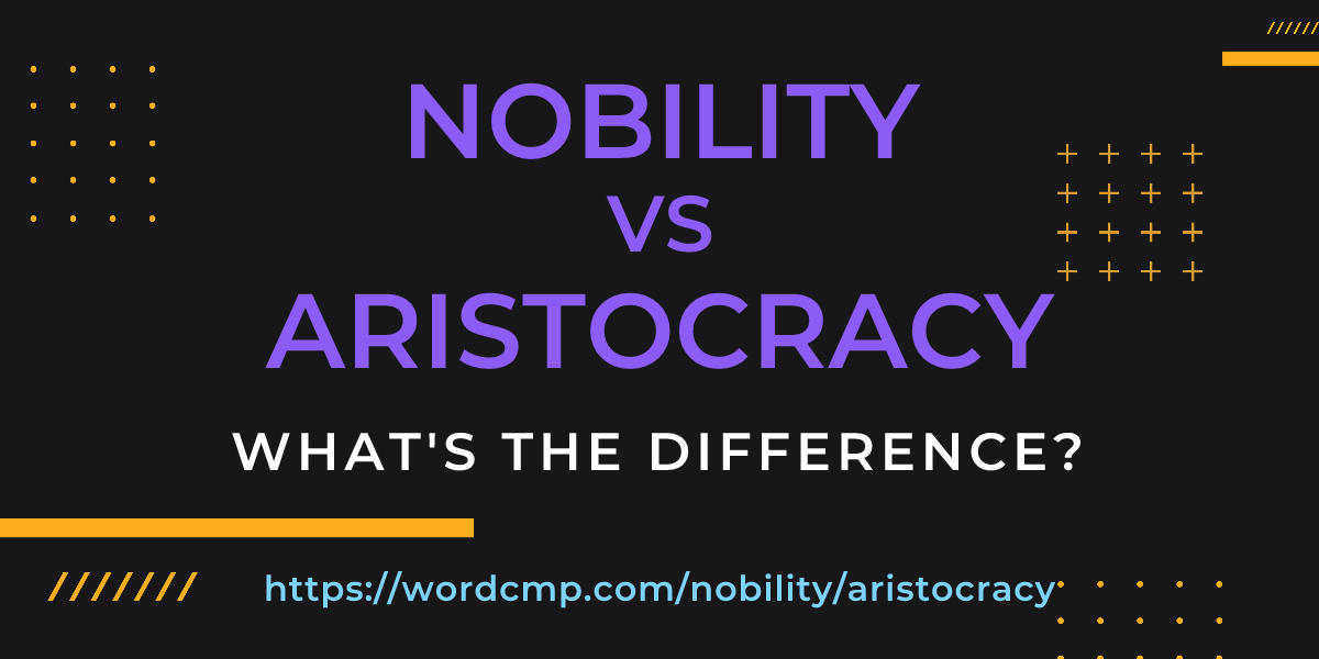 Difference between nobility and aristocracy