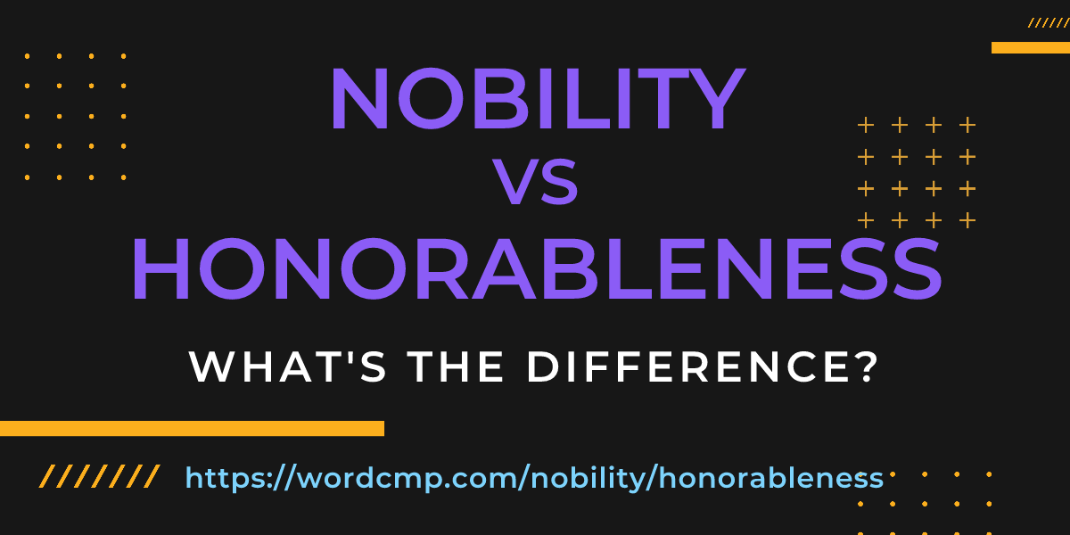 Difference between nobility and honorableness