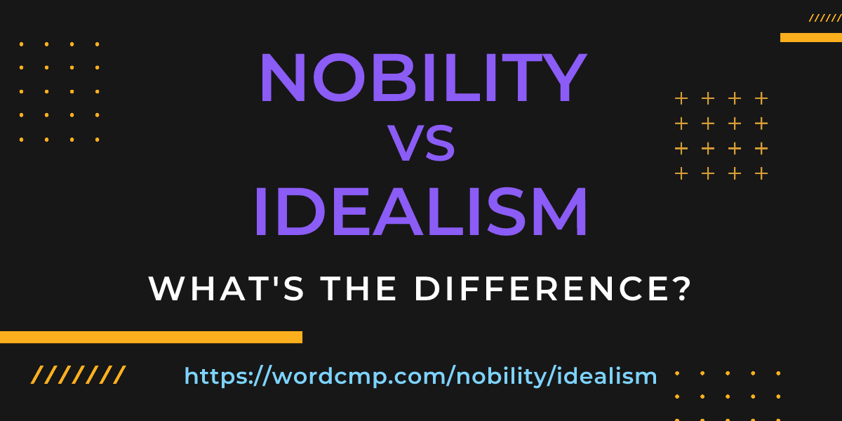 Difference between nobility and idealism