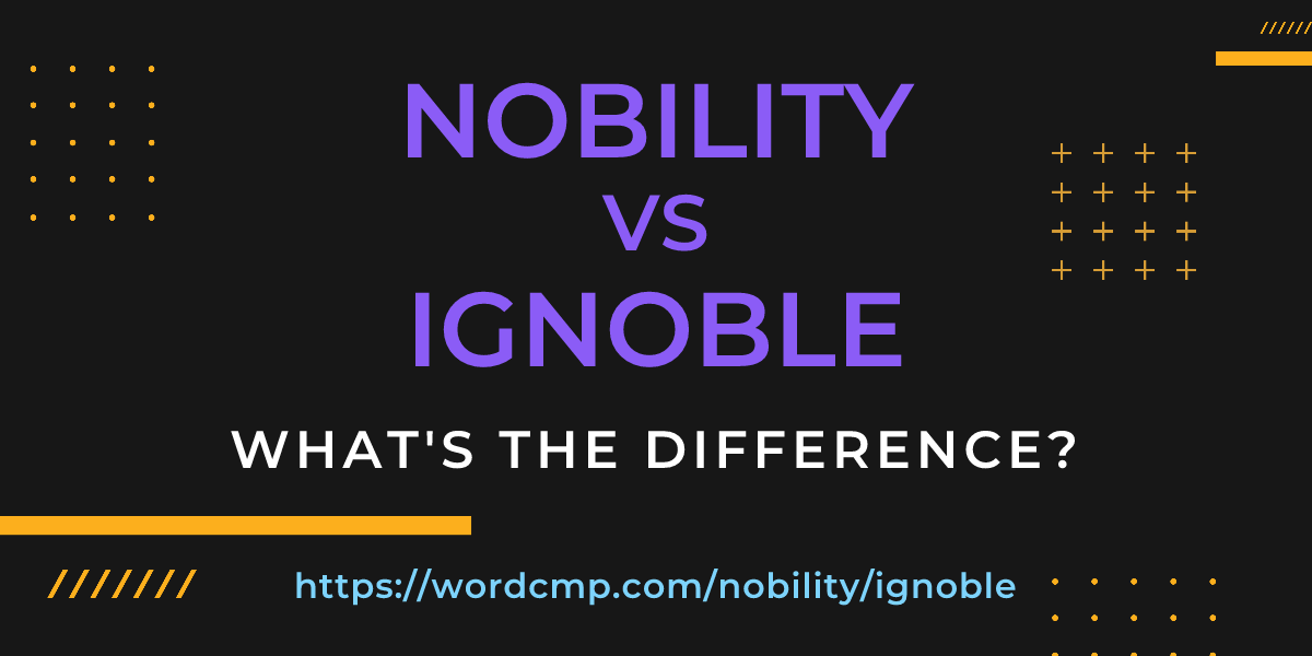 Difference between nobility and ignoble