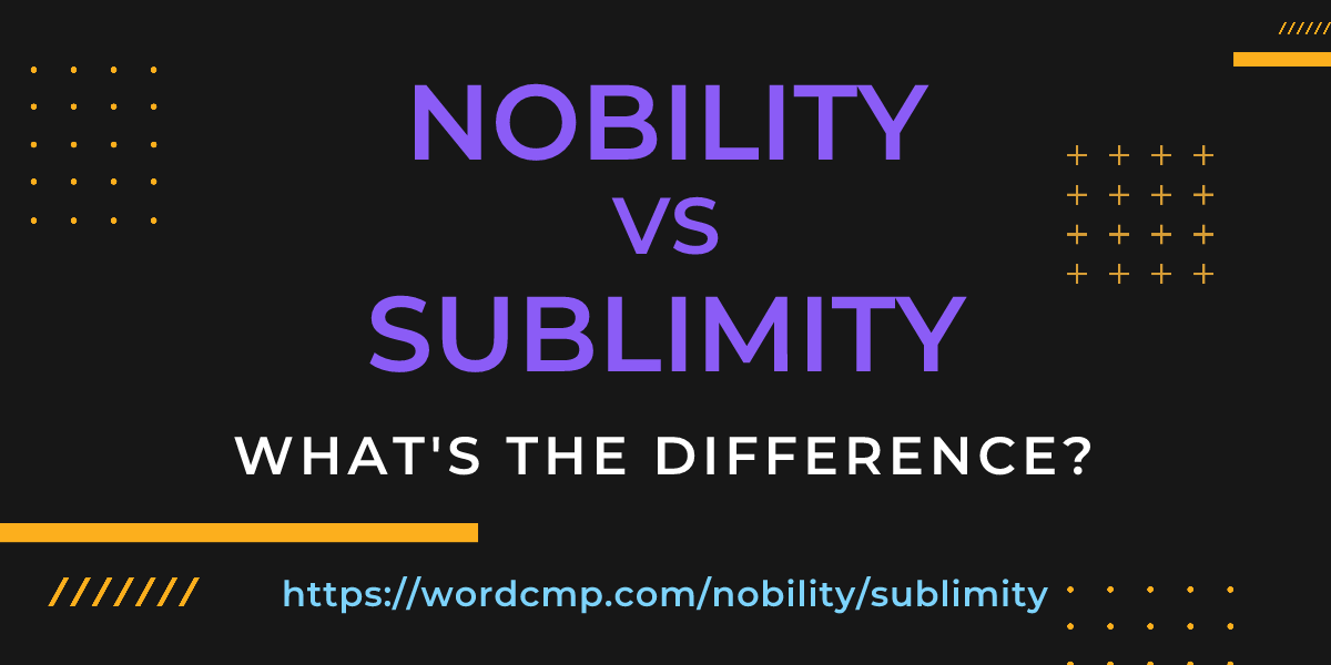 Difference between nobility and sublimity