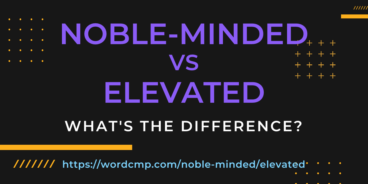 Difference between noble-minded and elevated