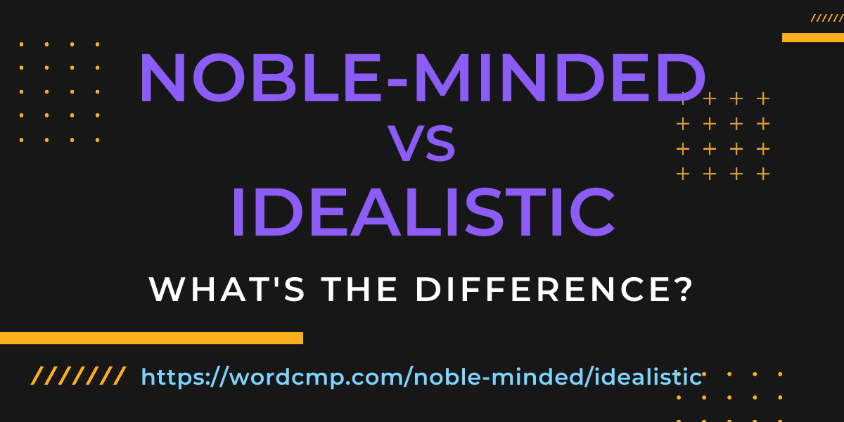 Difference between noble-minded and idealistic