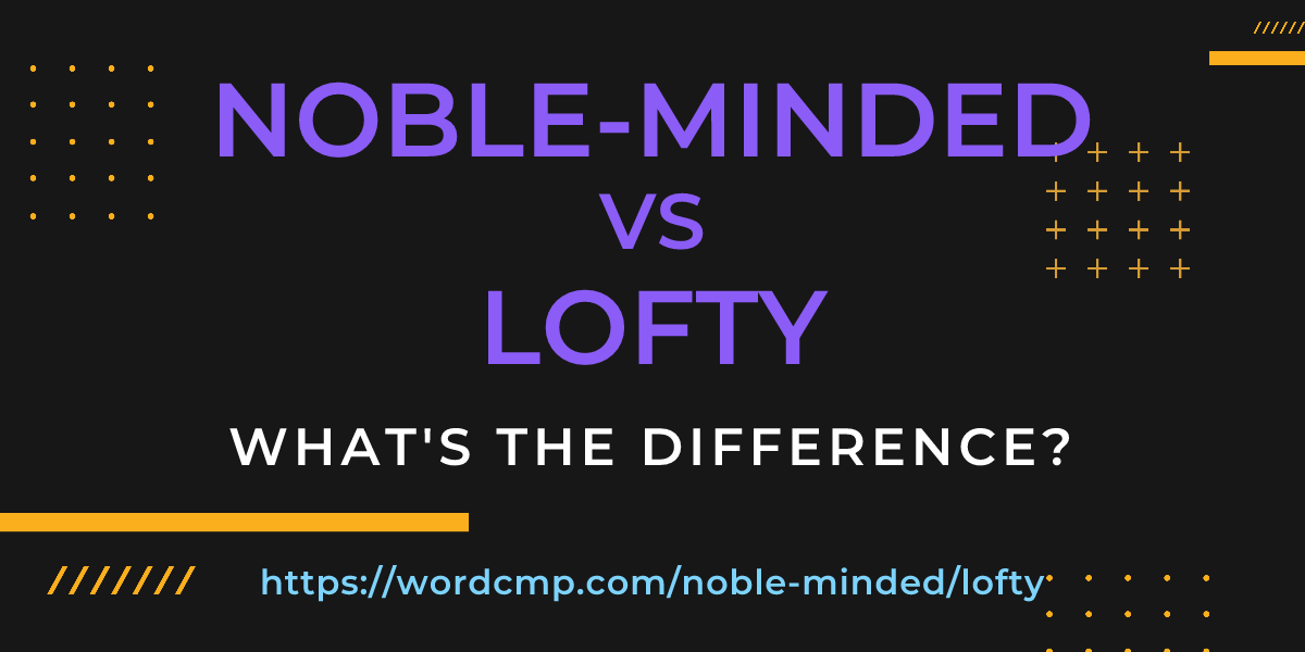 Difference between noble-minded and lofty