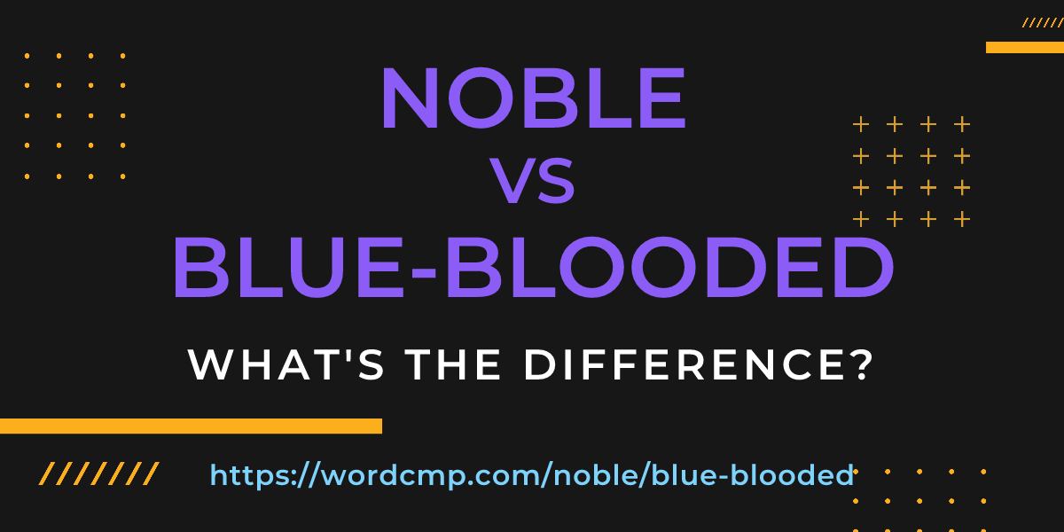Difference between noble and blue-blooded