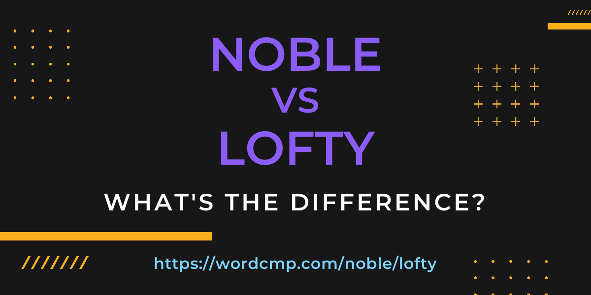 Difference between noble and lofty