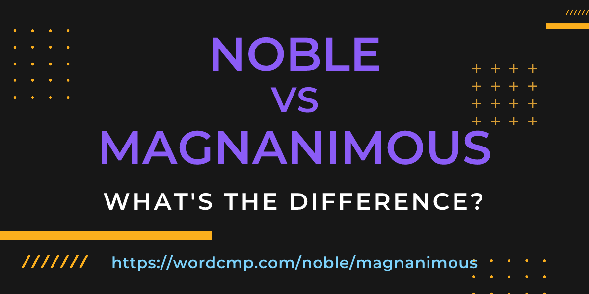 Difference between noble and magnanimous