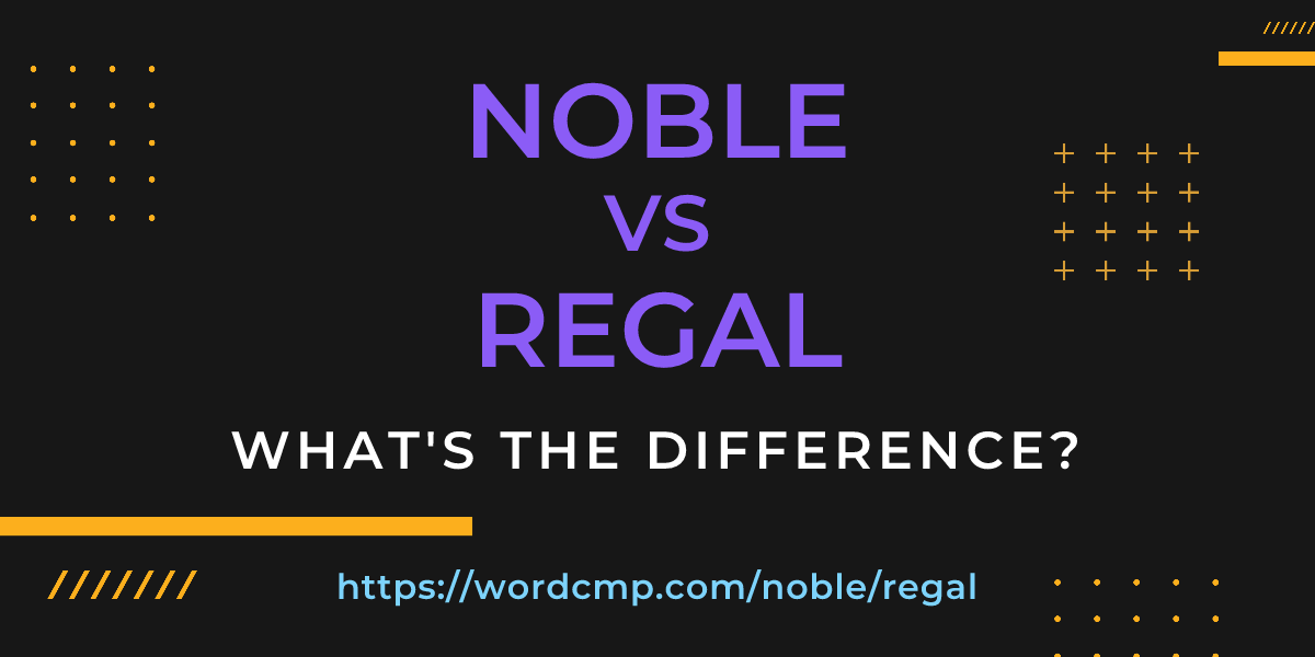 Difference between noble and regal
