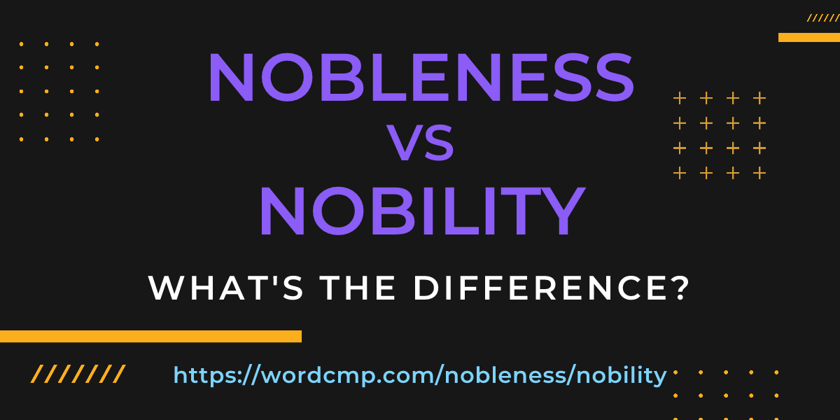 Difference between nobleness and nobility