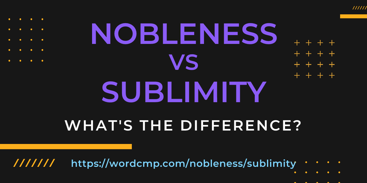 Difference between nobleness and sublimity
