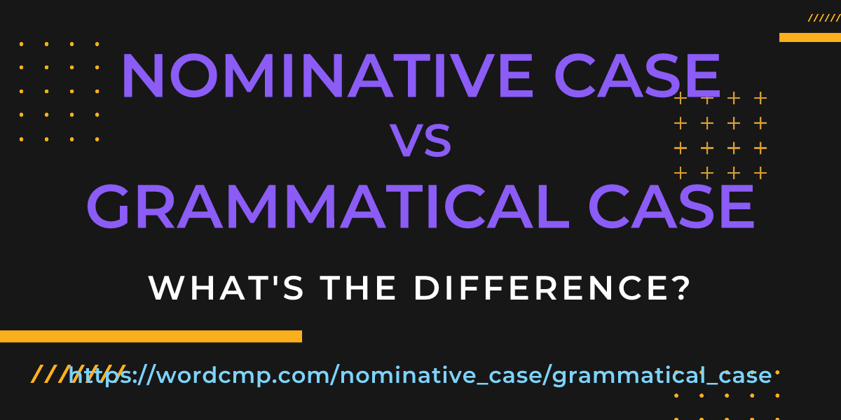 Difference between nominative case and grammatical case