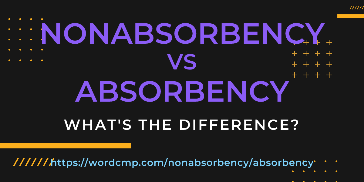 Difference between nonabsorbency and absorbency