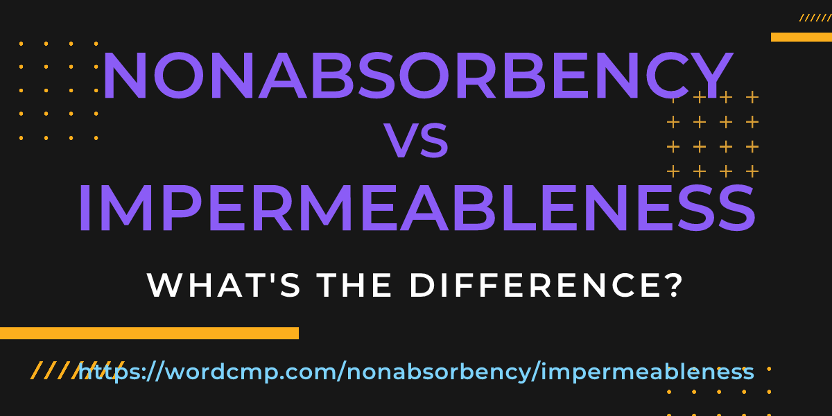 Difference between nonabsorbency and impermeableness