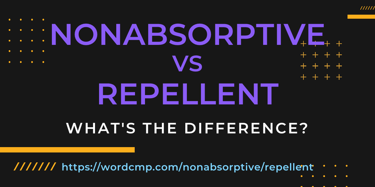 Difference between nonabsorptive and repellent