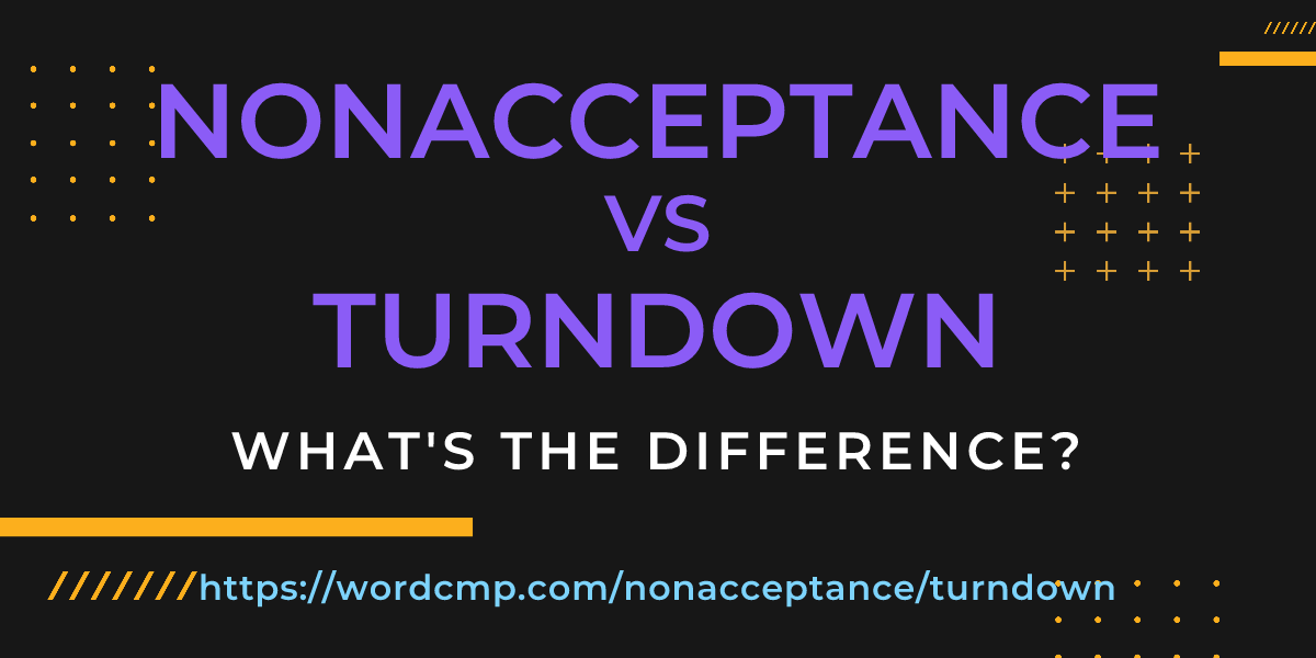 Difference between nonacceptance and turndown