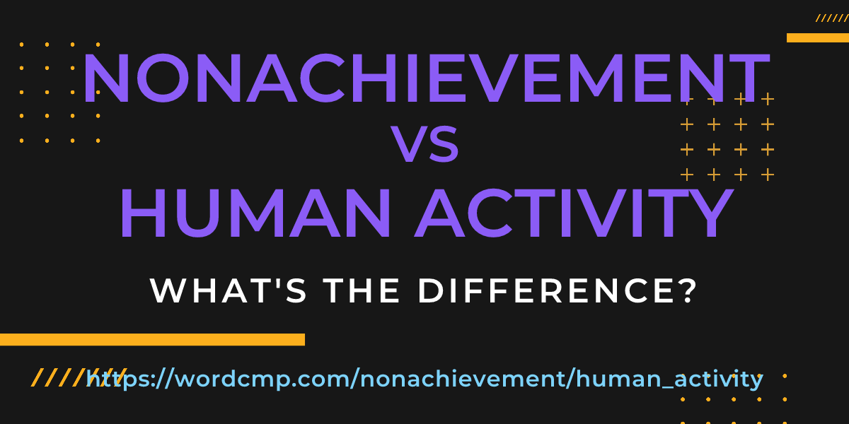 Difference between nonachievement and human activity