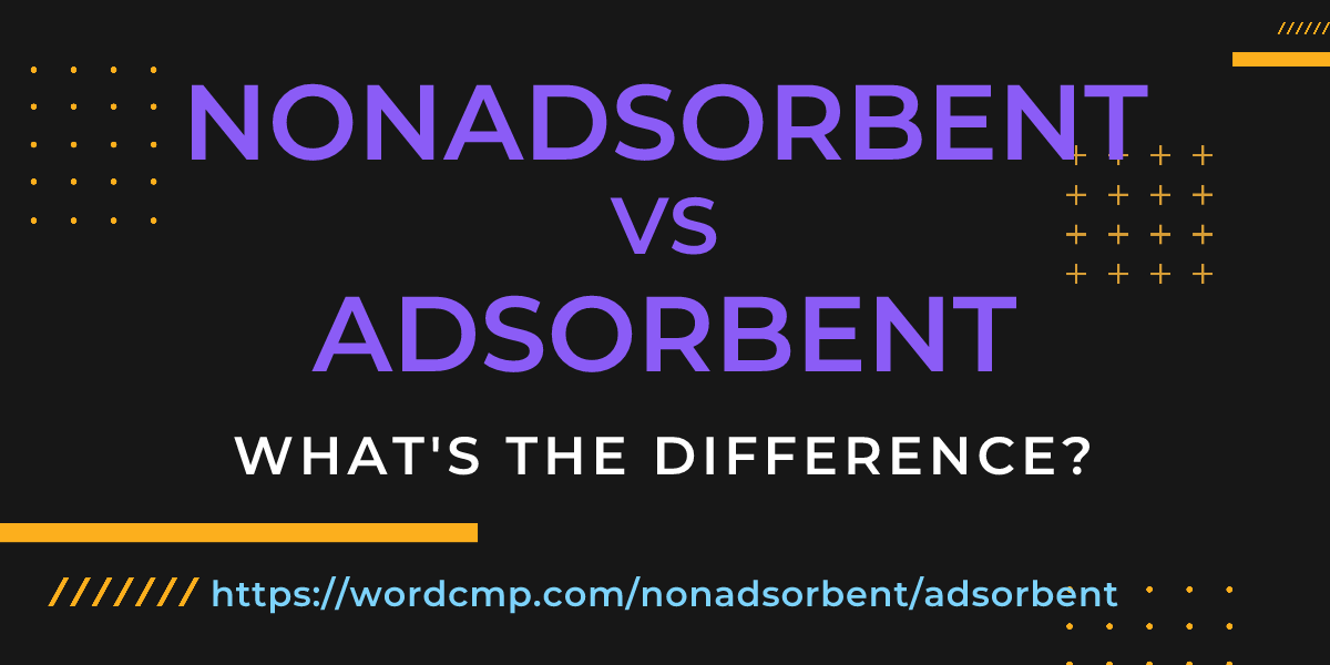 Difference between nonadsorbent and adsorbent