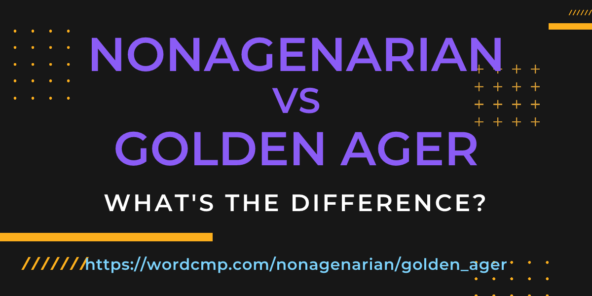 Difference between nonagenarian and golden ager
