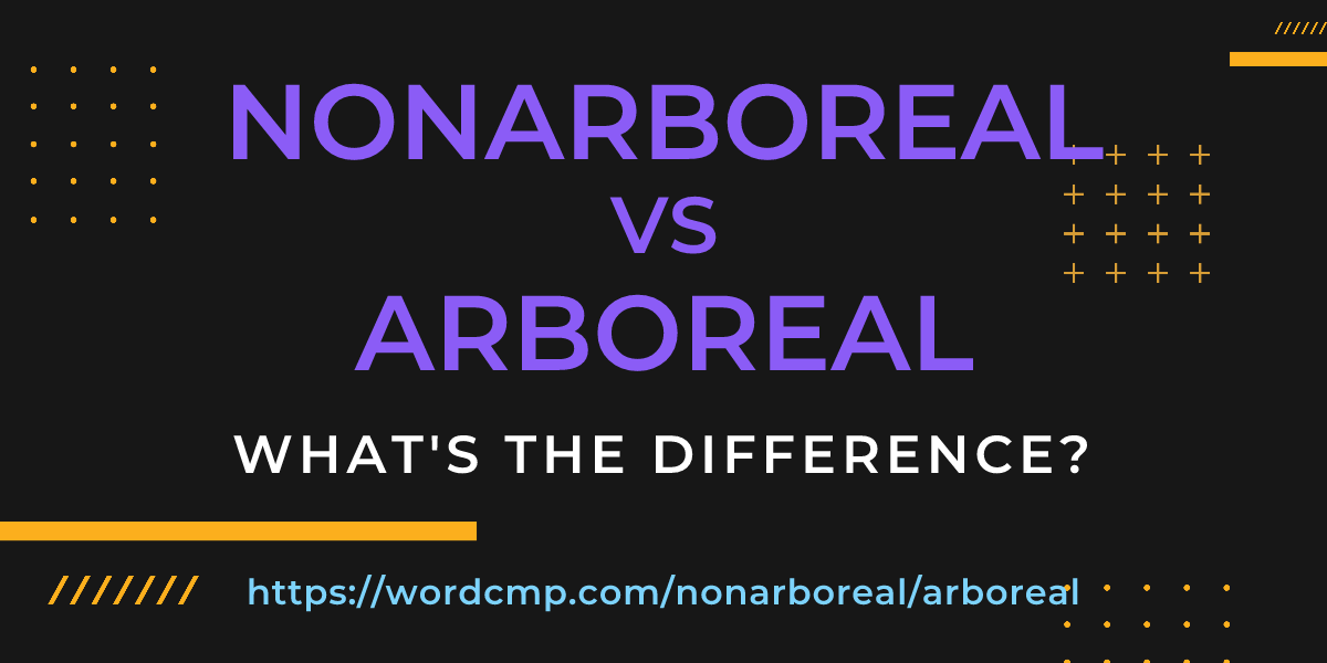 Difference between nonarboreal and arboreal