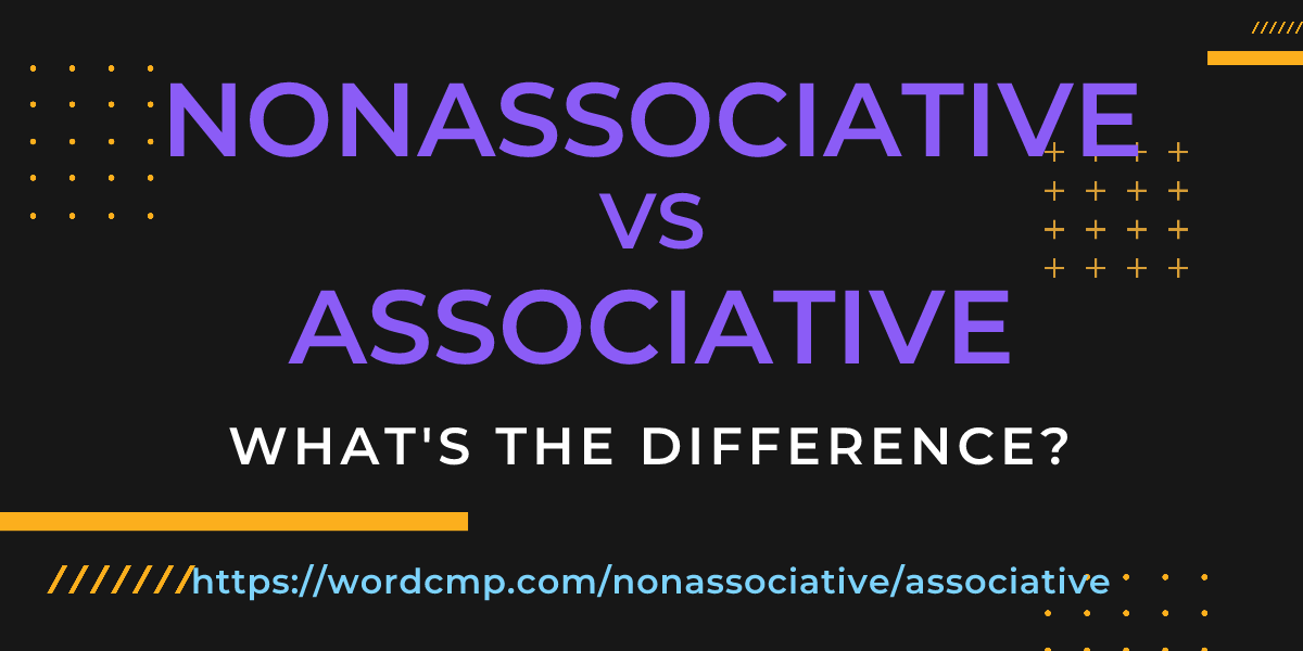 Difference between nonassociative and associative