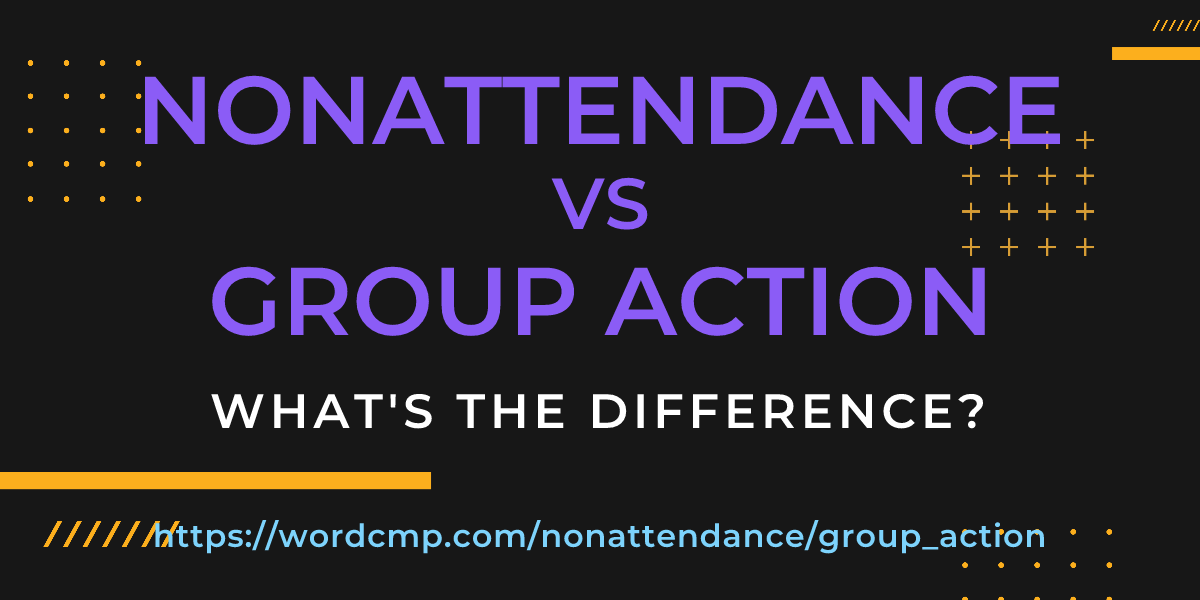 Difference between nonattendance and group action