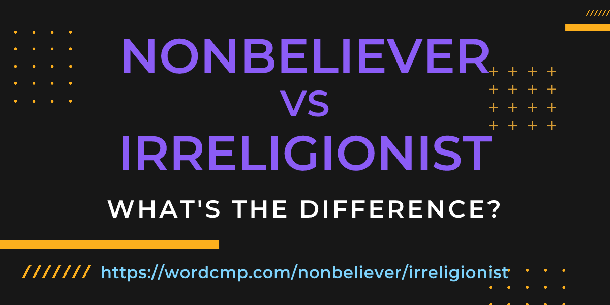 Difference between nonbeliever and irreligionist
