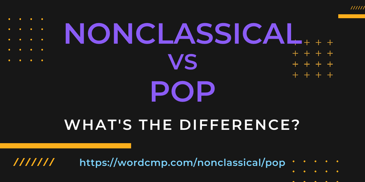 Difference between nonclassical and pop