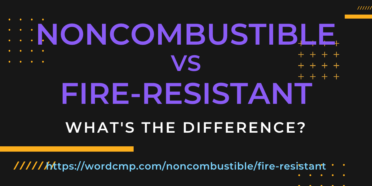 Difference between noncombustible and fire-resistant