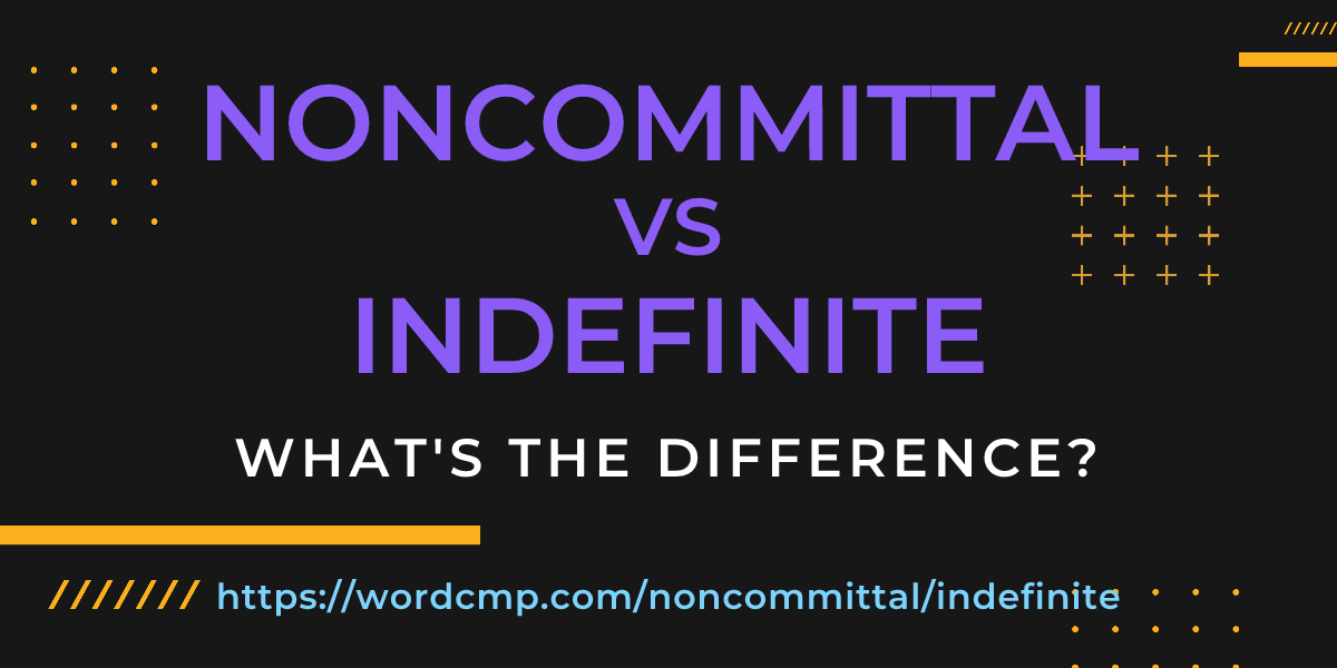 Difference between noncommittal and indefinite