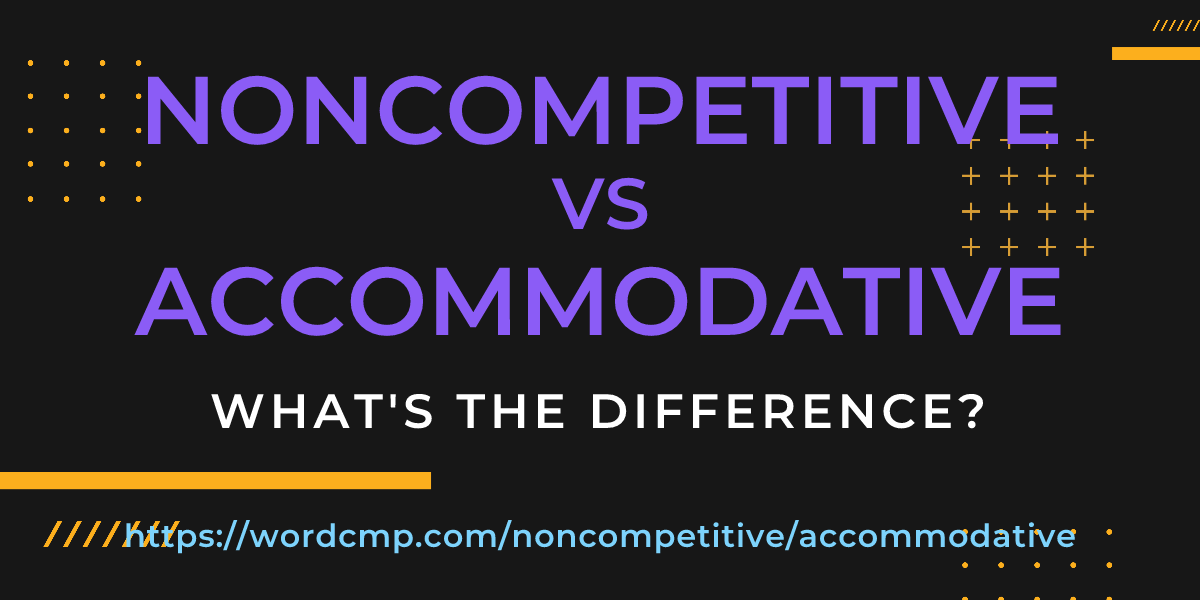 Difference between noncompetitive and accommodative