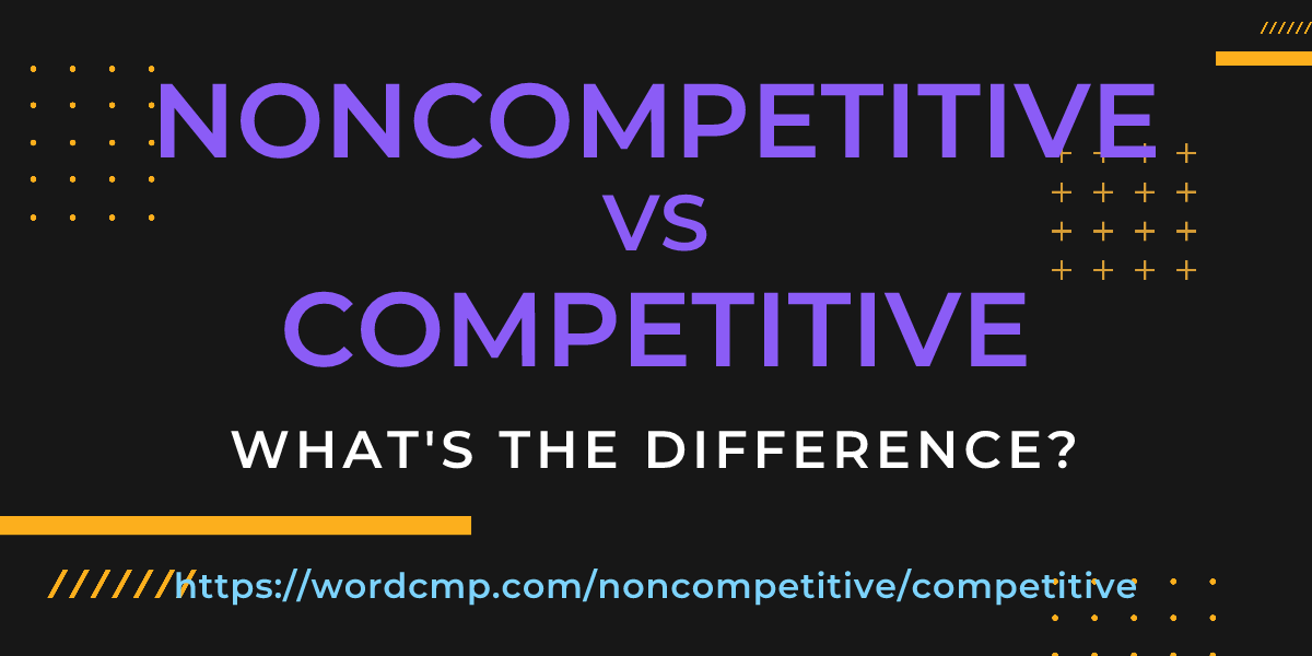 Difference between noncompetitive and competitive