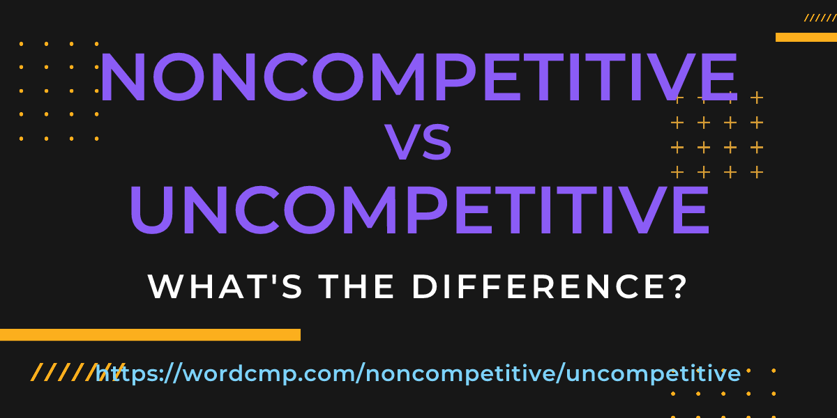 Difference between noncompetitive and uncompetitive