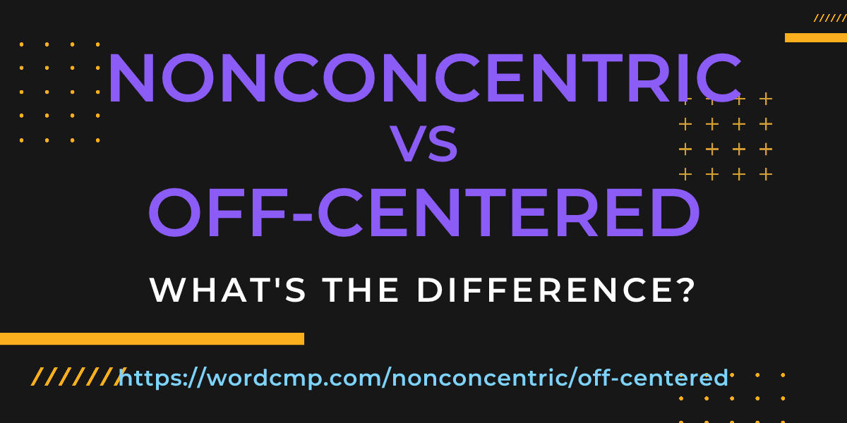 Difference between nonconcentric and off-centered