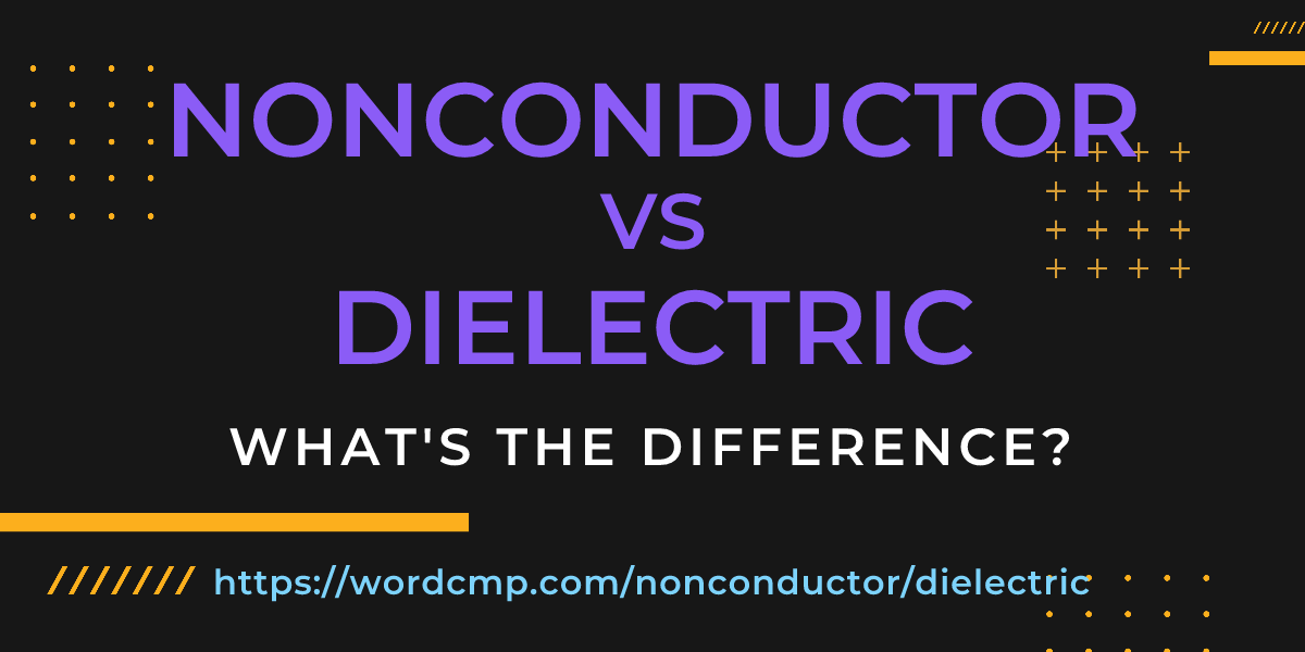 Difference between nonconductor and dielectric