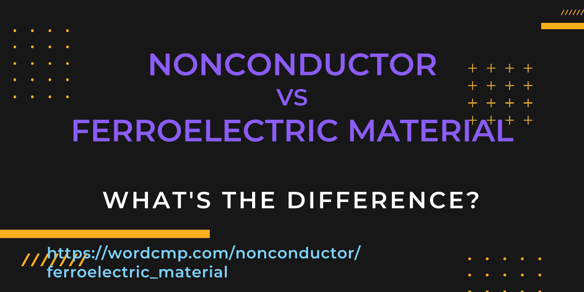 Difference between nonconductor and ferroelectric material